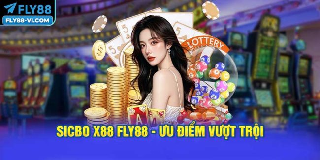 Sicbo X88 FLY88 - Ưu điểm vượt trội